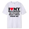 I Love My Boyfriend &I Love My Girlfriend So Please Stay Away From Me BF GF Saying Quote Gift Print Cotton T-shirt