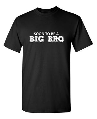 Soon To Be A Big Bro Sarcastic Novelty Funny T-Shirts