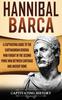 Книга Hannibal Barca : A Captivating Guide To the Carthaginian General Who Fought In the Second Punic War Between Carthage and Ancient Rome