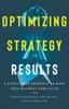 The Optimizing Strategy for Results : A Structured Approach To Make Your Business Come Alive Book