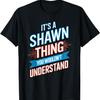 It's A SHAWN Thing You Wouldn't Understand T-Shirt SHAWN T-Shirt