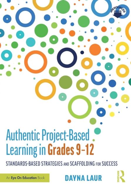The Authentic Project-Based Learning In Grades 9???12 : Standards-Based Strategies and Scaffolding for Success Book