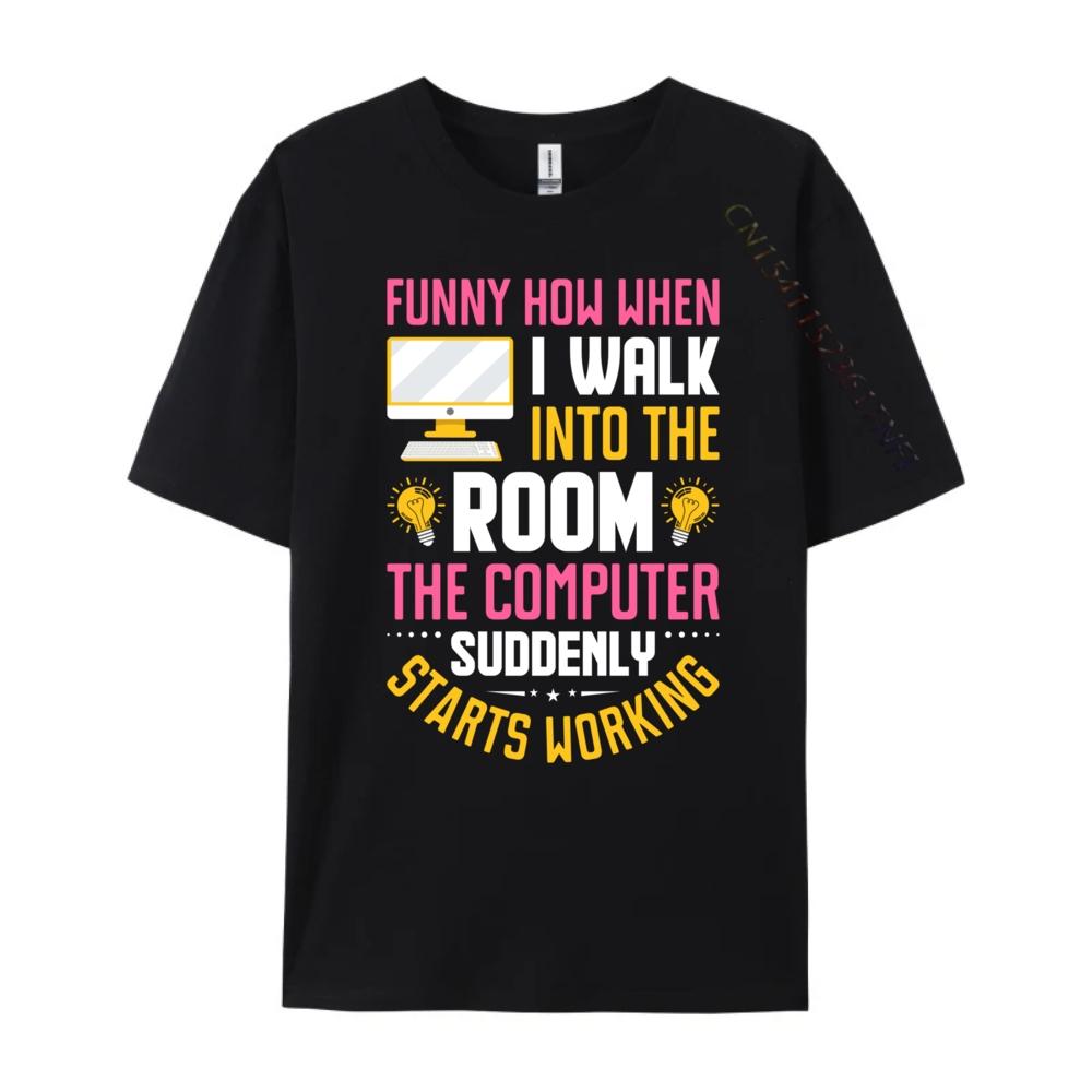 Funny How When I Walk Into The Room The Computer Funny T Shirts Streetwear Men Vintage Camisas De Hombre Oversize