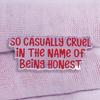 Funny Letter "So Casually Cruel In The Name of Being Honest" Enamel Pin All Too Well Lyrics Badge Swifties Jewellery