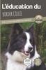 Книга L'EDUCATION DU BORDER COLLIE - Edition 2020 Enrichie : Toutes Les Astuces Pour Un Border Collie Bien Eduque