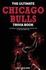Книга The Ultimate Chicago Bulls Trivia Book : A Collection of Amazing Trivia Quizzes and Fun Facts for Die-Hard Bulls Fans!
