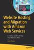 Книга Website Hosting and Migration with Amazon Web Services : A Practical Guide To Moving Your Website To AWS