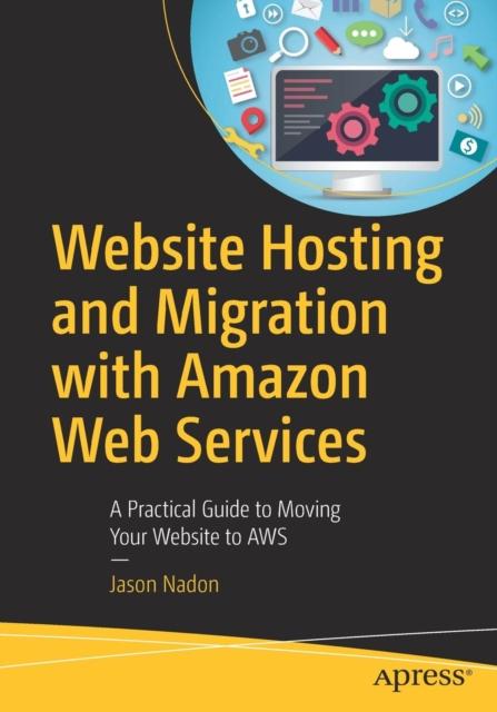 Книга Website Hosting and Migration with Amazon Web Services : A Practical Guide To Moving Your Website To AWS