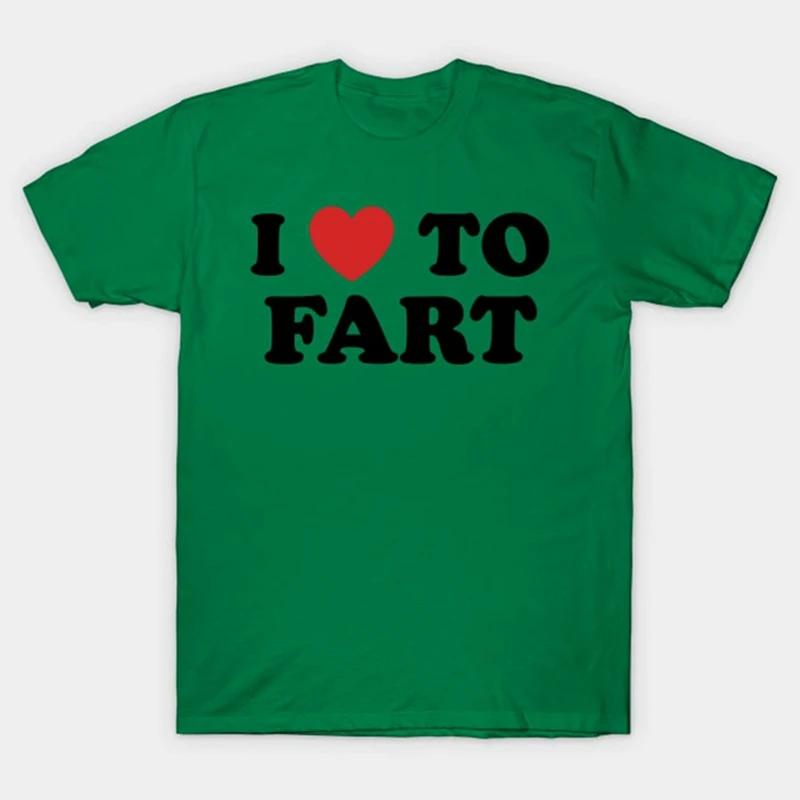 I Love To Fart T-Shirt Funny and Self Deprecating T Shirts Men Women Cotton Loose Tee Clothing O-Neck Breathable Short Sleeve