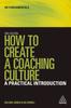 The How To Create a Coaching Culture : A Practical Introduction Book