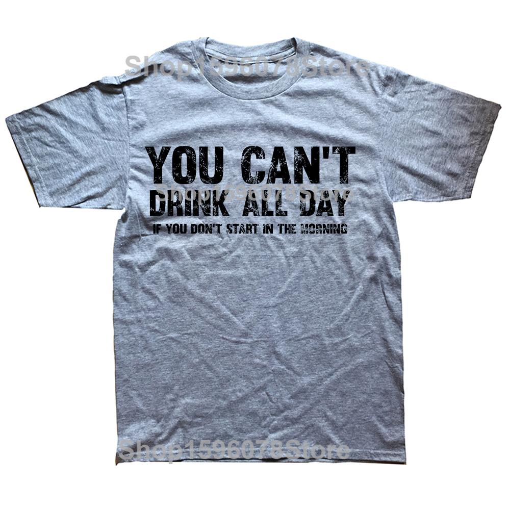 Funny Cant Drink All Day If You Dont Start In The Morning 100 Cotton Tshirts Men Womens Fashion Casual Tshirt Loose T Shirt