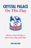 Книга Crystal Palace On This Day : History, Facts and Figures from Every Day of the Year