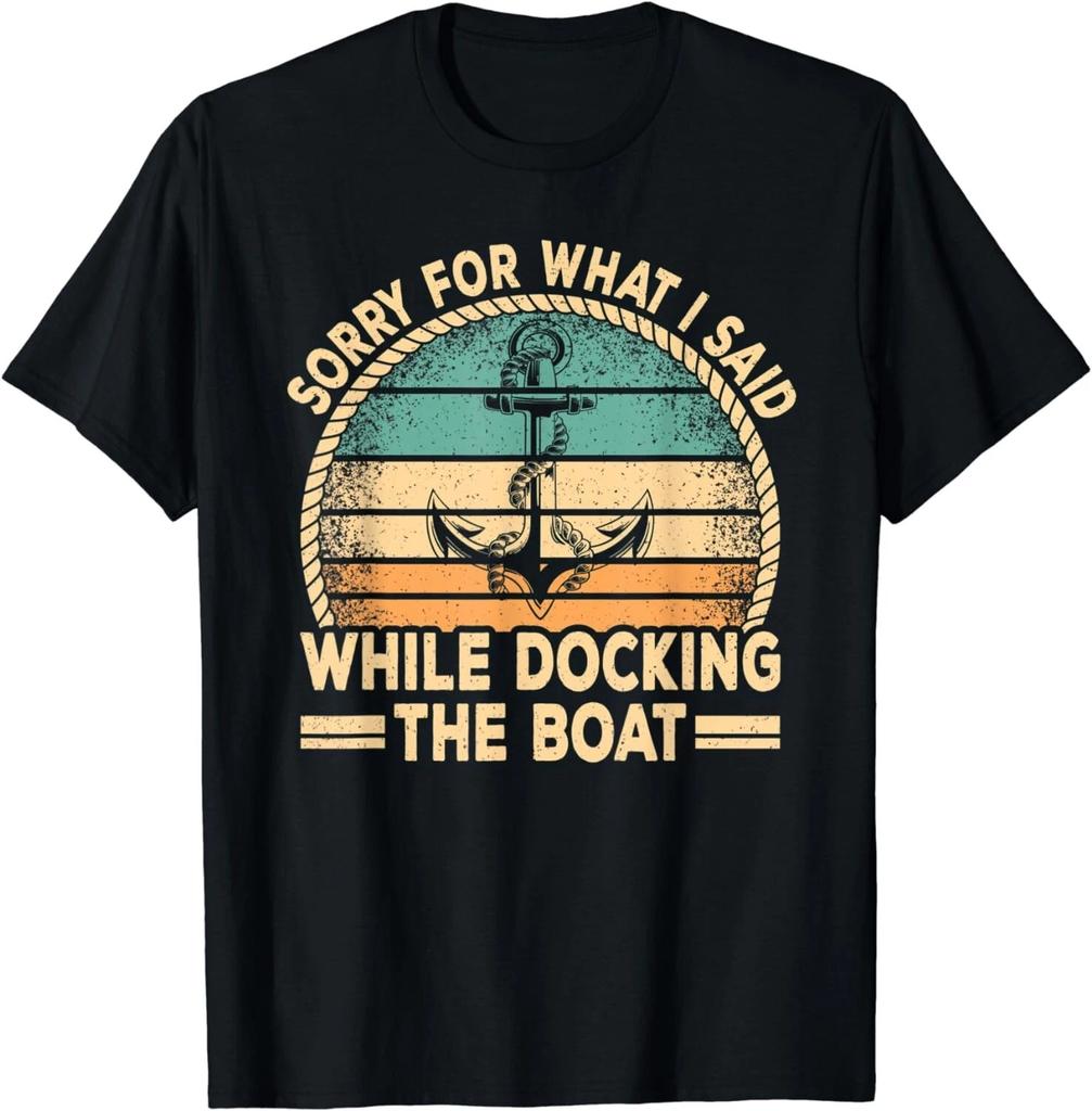 Sorry For What I Said While Docking The Boat Captain Boating Gift Unisex T-Shirt