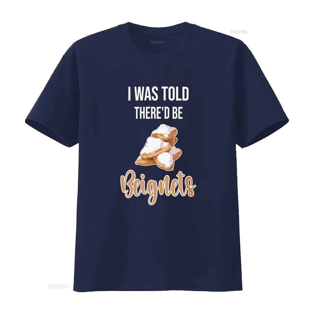 BeigneT T Shirt I Was Told Thered be Beignets Funny Lover Saying vintage Washed Stylish Casual homme Versatile Slightly