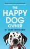 Книга The Happy Dog Owner : Finding Health and Happiness with the Help of Your Dog