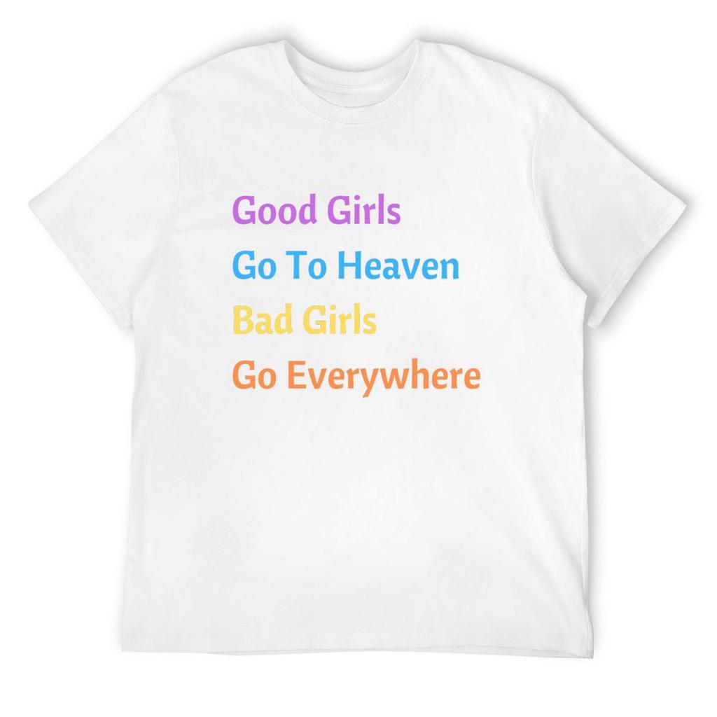 Good Girls Go To Heaven Bad Girls Get What They Want T-Shirt plus size clothes vintage t shirts t shirt men