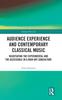 Книга Audience Experience and Contemporary Classical Music : Negotiating the Experimental and the Accessible In a High Art Subculture