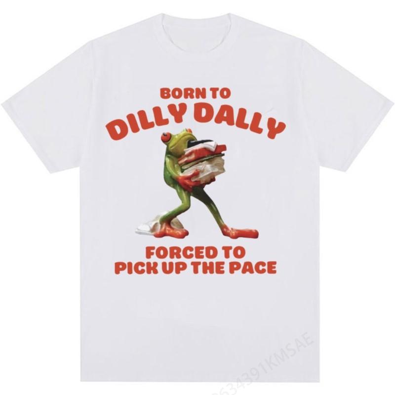 Funny Born To Dilly Dally Forced To Pick Up The Pace T Shirt Men Women Casual Meme T-shirt Tops