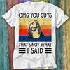 Jesus OMG You Guys That’s Not What I Said Vintage T Shirt Top Tee 249