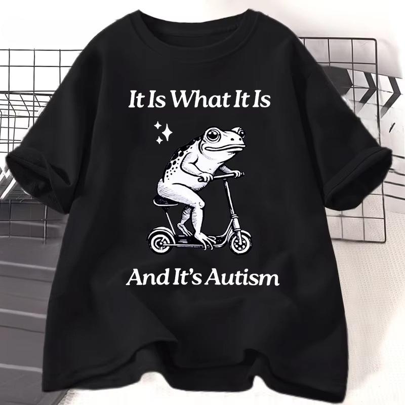 It Is What It Is and Its Autism Frog T Shirt Women Unisex Funny Unhinged Tshirt Autism Weirdcore Stupid TShirt Womens Clothing
