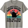 Funny Cat T Shirt You Mess with Meow Cat Lover Gift T-Shirt Gift Full