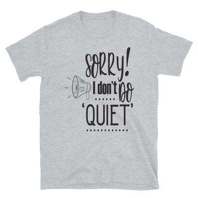 Sorry I Don't Do Quiet Sarcastic T-Shirt