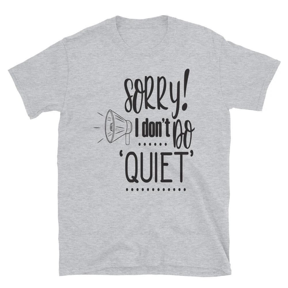 Sorry I Don't Do Quiet Sarcastic T-Shirt