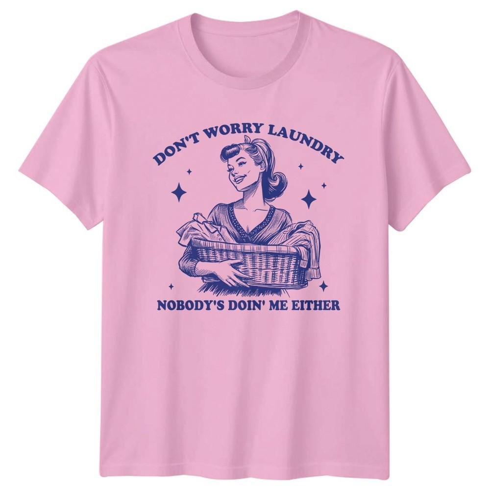 Dont Worry Laundry Nobodys Doin Unisexs TShirt Laundry Humor Domestic Life
