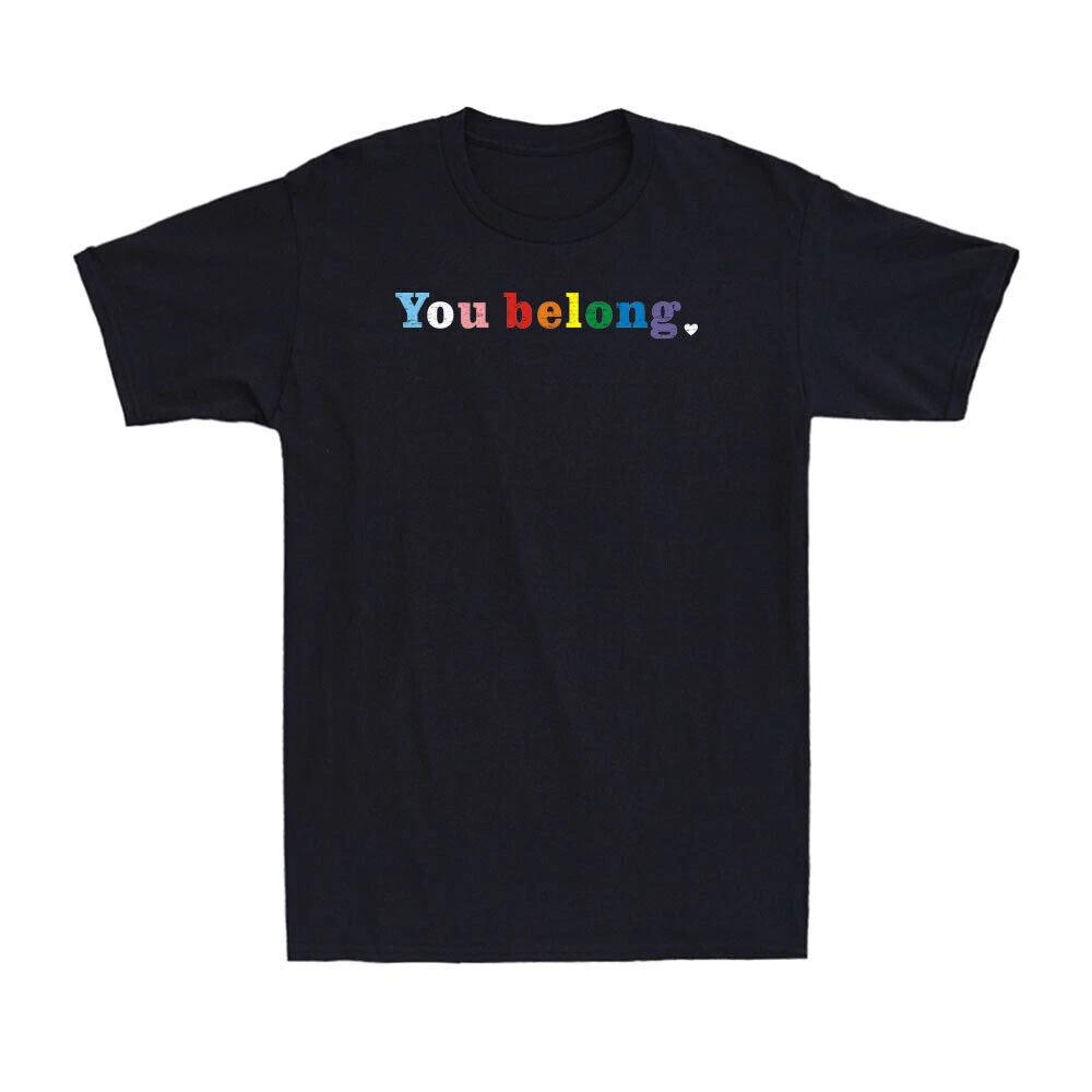 You Belong Funny Gay Pride Design With LGBT Support And Respect Novelty T-Shirt