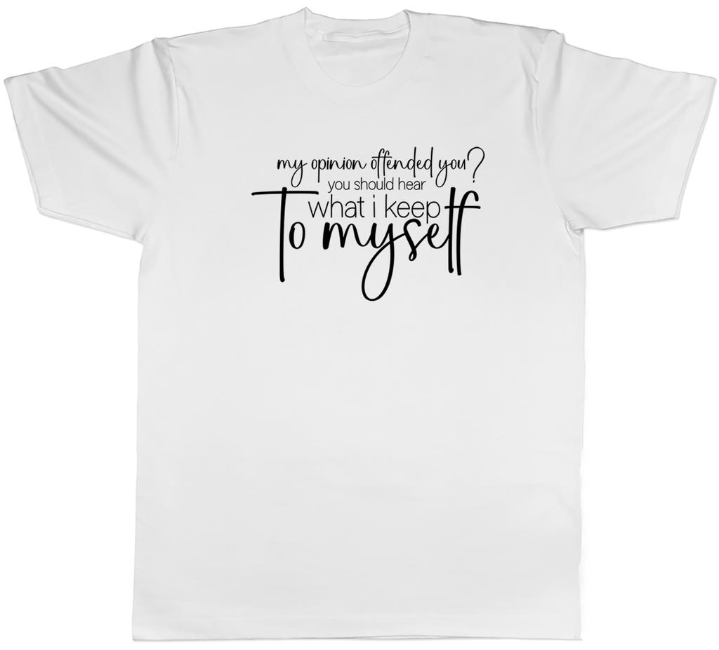 Funny Offensive Unisexs TShirt My Opinion Offended You Tee Gift