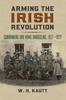 The Arming the Irish Revolution : Gunrunning and Arms Smuggling, 1911-1922 Book
