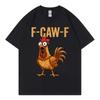 F-Caw-F Chicken Funny T-shirt Men's Women Clothing High Quality Fashion Short Sleeve T-shirt Summer Casual Loose Cotton T Shirts