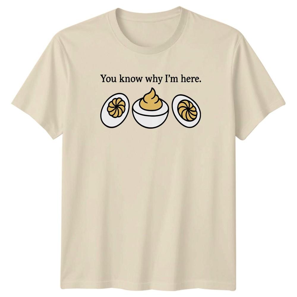 You know why Im here TShirt Deviled Egg Food Humor Fathers Day Gift