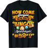 How Come Everyone Else Yells Bingo Lucky Bingo Quote Unisex T-Shirt