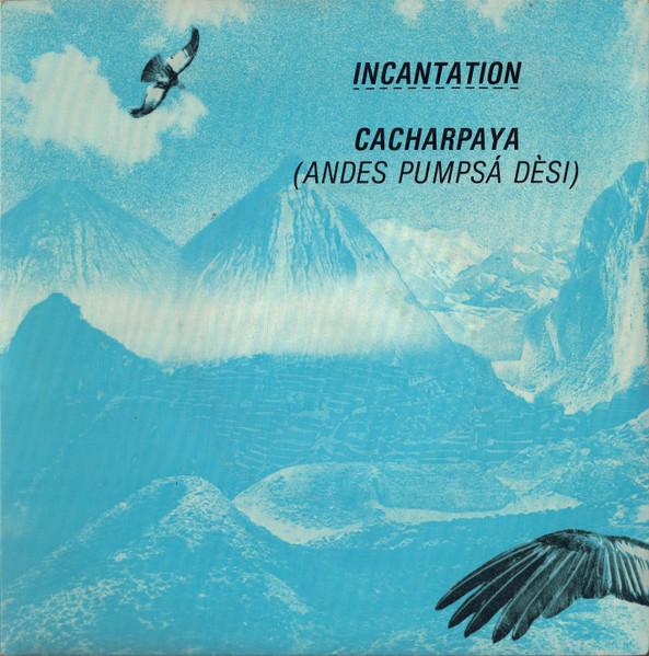 7inch Record INCANTATION (2) - Cacharpaya (Andes Pumpsá Dèsi) BEG84 Beggars Banquet 1982 UK Folk Used