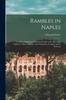 The Rambles In Naples : An Archaeological and Historical Guide To the Museums, Galleries, Villas, Churches, and Antiquities of Naples and Its Environs Book