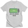 Custom Cool God Is Still Working On Me Battery Loading T Shirt Men 100 Cotton Tshirt Casual Tee Tops Fashion Tshirt