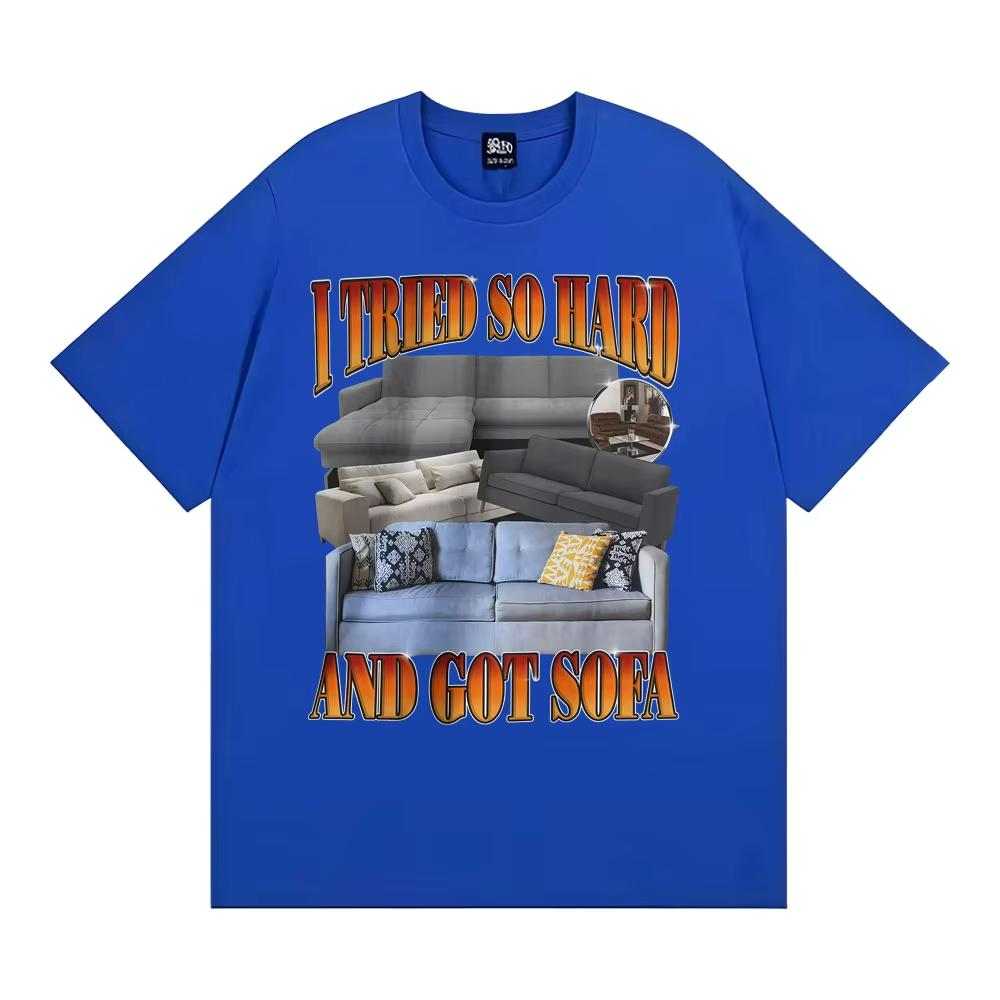 Funny Meme T-shirt I Tried So Hard and Got Sofa Graphic T Shirts Unisex Women Fashion Casual Humor Short Sleeve T Shirt Streetwear