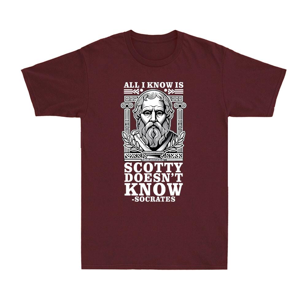 All I Know Is Scotty Doesnt Know Socrates Funny Quote Vintage Unisexs Tshirt