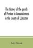 Книга The History Of The Parish Of Preston In Amounderness In The County Of Lancaster by Henry Fishwick - Paperback
