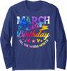 March Is My Birthday, Born In March, Funny Birthday Long Sleeve T-Shirt
