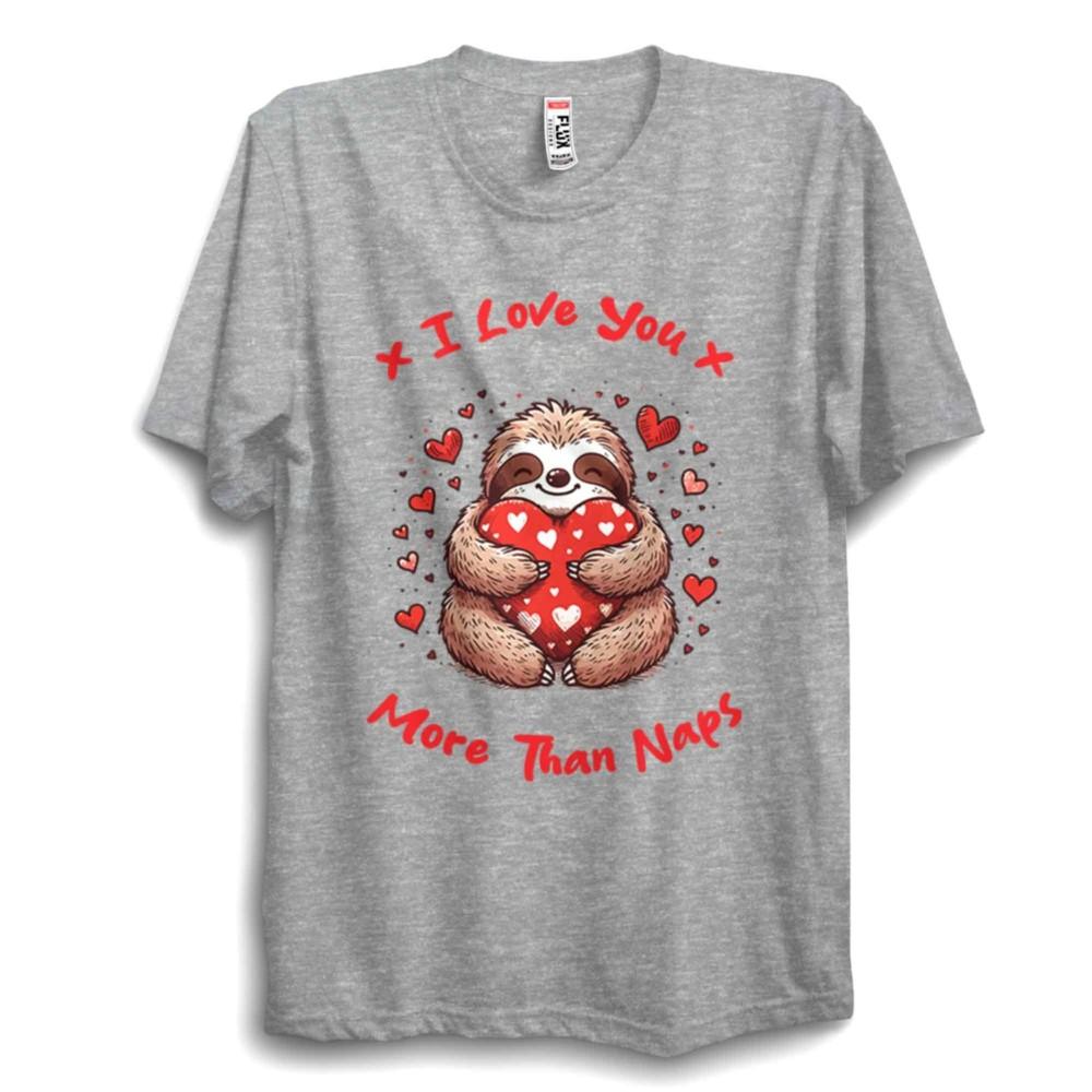 More Than Naps Sloth TShirt Funny Love Tee Unisex Cute Valentine Gift