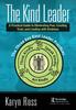 Книга The Kind Leader : A Practical Guide To Eliminating Fear, Creating Trust, and Leading with Kindness