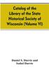 Книга Catalog Of The Library Of The State Historical Society Of Wisconsin Volume Vi by Isabel Durrie - Paperback