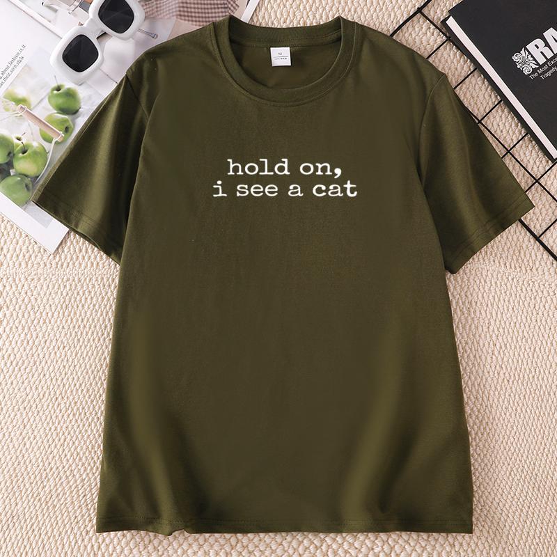 Hold on I See A Cat TShirt Funny Unisex Cat Lover Trendy Unisexs Tshirt Cotton Printed Short Sleeve Round Neck Tshirts