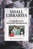 Книга Small Libraries : A Handbook for Successful Management