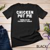 Kitchen Chef Cooking Joke Chicken Pot Pie Meal Men and Women Unisex T-shirt