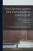 Книга Die Grundlehren Der Psychologie Und Logik : Ein Leitfaden Zum Unterricht In Diesen Wissenschaften Fur Hohere Lehranstalten Sowie Zur Selbstbelehrung