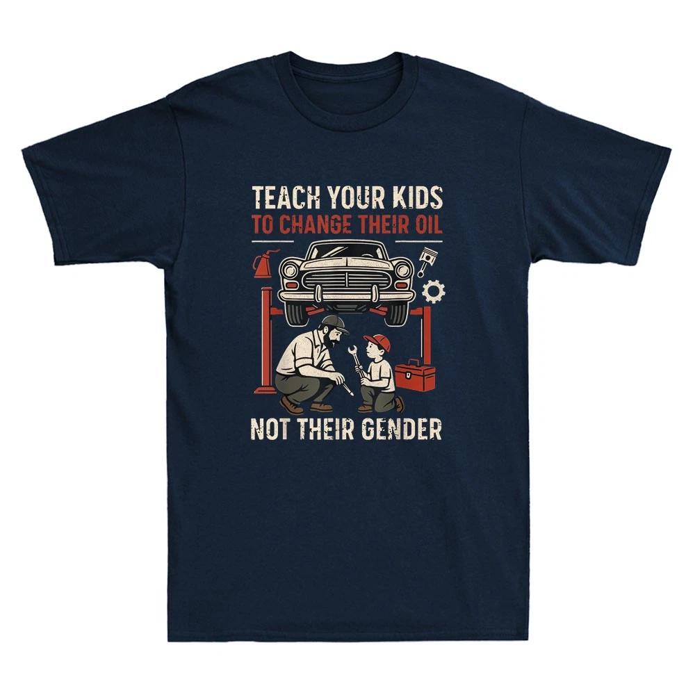 Teach Your Kids To Change Their Oil Not Their Gender Funny Graphic Tee Printed Design Comfortable and Breathable Mens Clothing