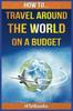 Книга How To Travel Around The World On a Budget